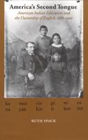 America's Second Tongue: American Indian Education and the Ownership of English, 1860-1900
