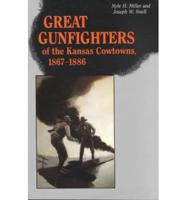 Great Gunfighters of the Kansas Cowtowns, 1867-86
