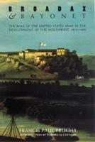 Broadax and Bayonet: The Role of the United States Army in the Development of the Northwest, 1815-1860