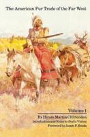 The American Fur Trade of the Far West, Volume 1