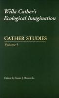 Cather Studies, Volume 5: Willa Cather's Ecological Imagination