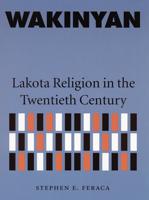 Wakinyan: Lakota Religion in the Twentieth Century