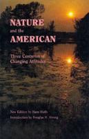 Nature and the American: Three Centuries of Changing Attitudes (Second Edition)