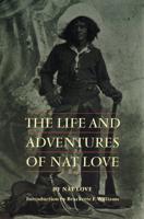 The Life and Adventures of Nat Love, Better Known in the Cattle Country as "Deadwood Dick"