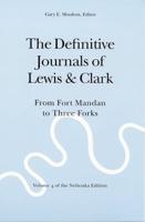 The Definitive Journals of Lewis and Clark. From Fort Mandan to Three Forks