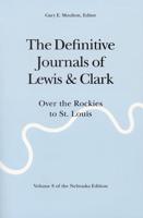 The Definitive Journals of Lewis and Clark. Over the Rockies to St. Louis