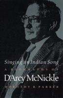 Singing an Indian Song: A Biography of D'Arcy McNickle