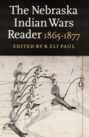 The Nebraska Indian Wars Reader: 1865-1877