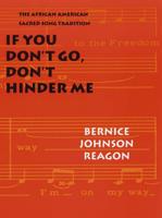 If You Don't Go, Don't Hinder Me: The African American Sacred Song Tradition