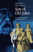 Son of Old Jules: Memoirs of Jules Sandoz, Jr.