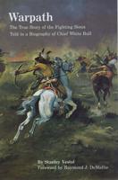 Warpath: The True Story of the Fighting Sioux Told in a Biography of Chief White Bull