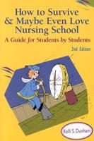 How to Survive and Maybe Even Love Nursing School!