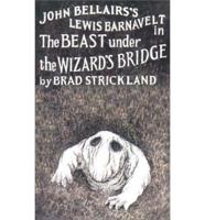 John Bellairs's Lewis Barnavelt in The Beast Under the Wizard's Bridge