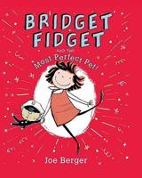 Bridget Fidget and the Most Perfect Pet!