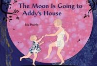 The Moon Is Going to Addy's House