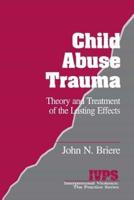 Child Abuse Trauma: Theory and Treatment of the Lasting Effects