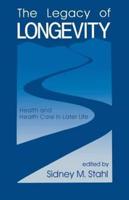 The Legacy of Longevity: Health and Health Care in Later Life