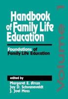 Handbook of Family Life Education: Foundations of Family Life Education