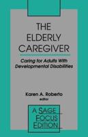 The Elderly Caregiver: Caring for Adults with Developmental Disabilities
