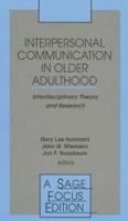 Interpersonal Communication in Older Adulthood: Interdisciplinary Theory and Research