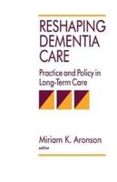 Reshaping Dementia Care: Practice and Policy in Long-Term Care