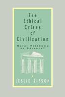 The Ethical Crises of Civilization: Moral Meltdown or Advance