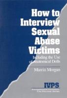 How to Interview Sexual Abuse Victims: Including the Use of Anatomical Dolls