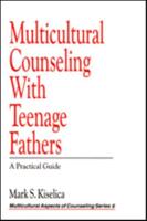 Multicultural Counseling with Teenage Fathers: A Practical Guide