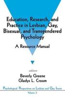 Education, Research, and Practice in Lesbian, Gay, Bisexual, and Transgendered Psychology: A Resource Manual