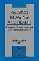 Religion in Aging and Health: Theoretical Foundations and Methodological Frontiers