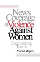 News Coverage of Violence Against Women: Engendering Blame