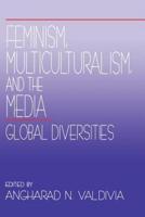 Feminism, Multiculturalism, and the Media: Global Diversities