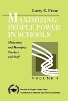 Maximizing People Power in Schools: Motivating and Managing Teachers and Staff