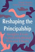 Reshaping the Principalship: Insights From Transformational Reform Efforts