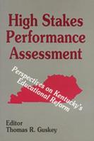 High Stakes Performance Assessment: Perspectives on Kentucky's Educational Reform