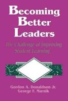 Becoming Better Leaders: The Challenge of Improving Student Learning