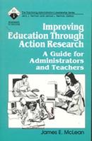 Improving Education Through Action Research: A Guide for Administrators and Teachers