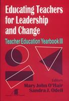 Educating Teachers for Leadership and Change: Teacher Education Yearbook III