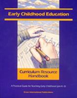 Early Childhood Education Curriculum Resource Handbook: A Practical Guide for Teaching Early Childhood (Pre-K - 3)