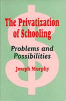 The Privatization of Schooling: A Powerful Way to Change Schools and Enhance Learning