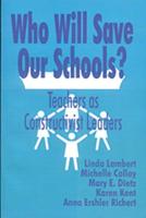 Who Will Save Our Schools?: Teachers as Constructivist Leaders