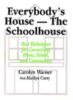 Everybody's House - The Schoolhouse: Best Techniques for Connecting Home, School, and Community