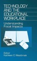 Technology and the Educational Workplace: Understanding Fiscal Impacts 1997 AEFA Yearbook