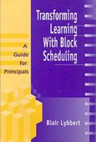 Transforming Learning With Block Scheduling: A Guide for Principals
