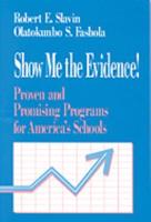 Show Me the Evidence!: Proven and Promising Programs for America's Schools
