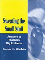 Sweating the Small Stuff: Answers to Teachers' Big Problems
