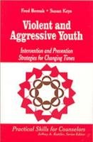 Violent and Aggressive Youth: Intervention and Prevention Strategies for Changing Times