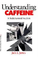 Understanding Caffeine: A Biobehavioral Analysis