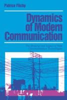 Dynamics of Modern Communication: The Shaping and Impact of New Communication Technologies