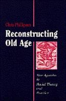 Reconstructing Old Age: New Agendas in Social Theory and Practice